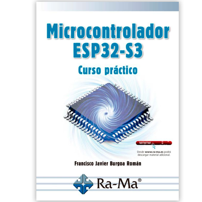 Ra-Ma - Microcontrolador ESP32-S3. Curso práctico – Libro en español – Autor: Francisco Javier Burgoa Román